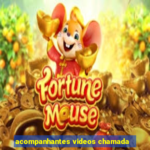 acompanhantes videos chamada